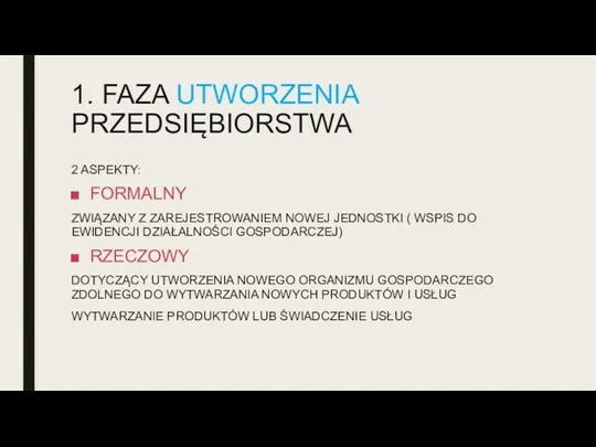 1. FAZA UTWORZENIA PRZEDSIĘBIORSTWA 2 ASPEKTY: FORMALNY ZWIĄZANY Z ZAREJESTROWANIEM