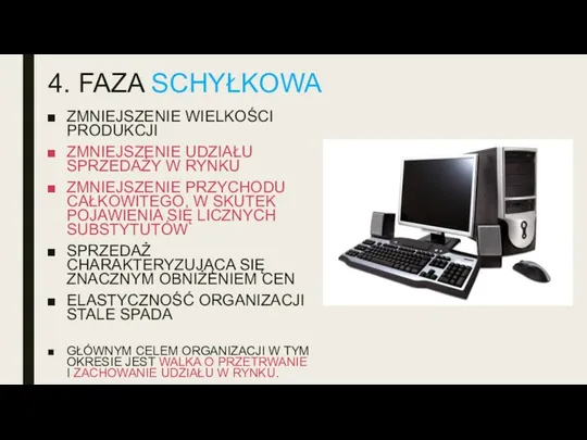 4. FAZA SCHYŁKOWA ZMNIEJSZENIE WIELKOŚCI PRODUKCJI ZMNIEJSZENIE UDZIAŁU SPRZEDAŻY W