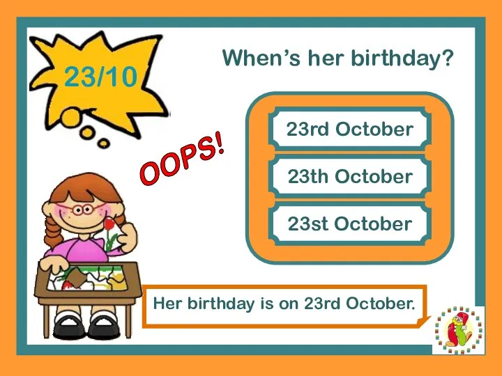 When’s her birthday? 23rd October 23th October Her birthday is