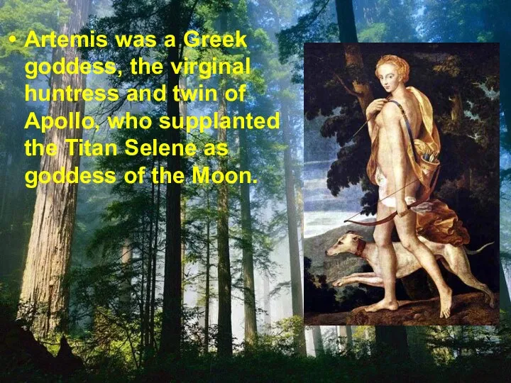 Artemis was a Greek goddess, the virginal huntress and twin