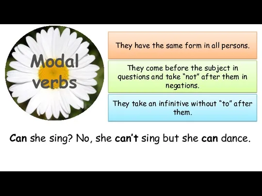 Modal verbs They have the same form in all persons.