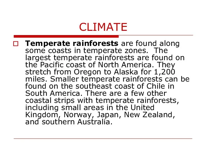 CLIMATE Temperate rainforests are found along some coasts in temperate zones. The largest