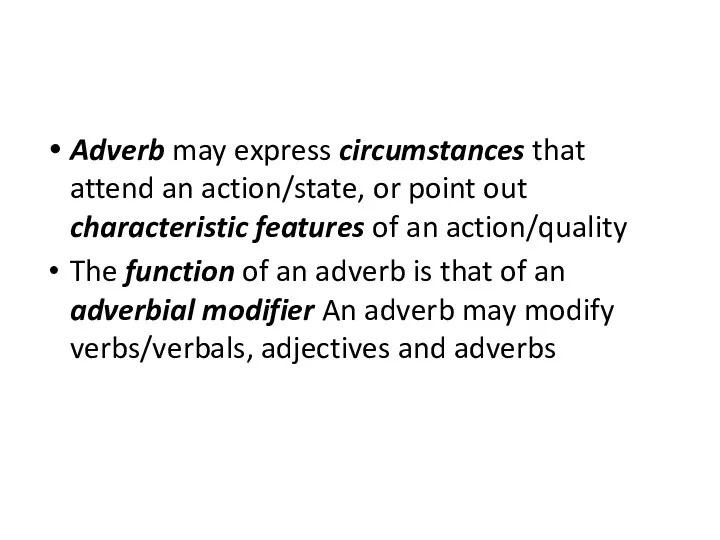 Adverb may express circumstances that attend an action/state, or point