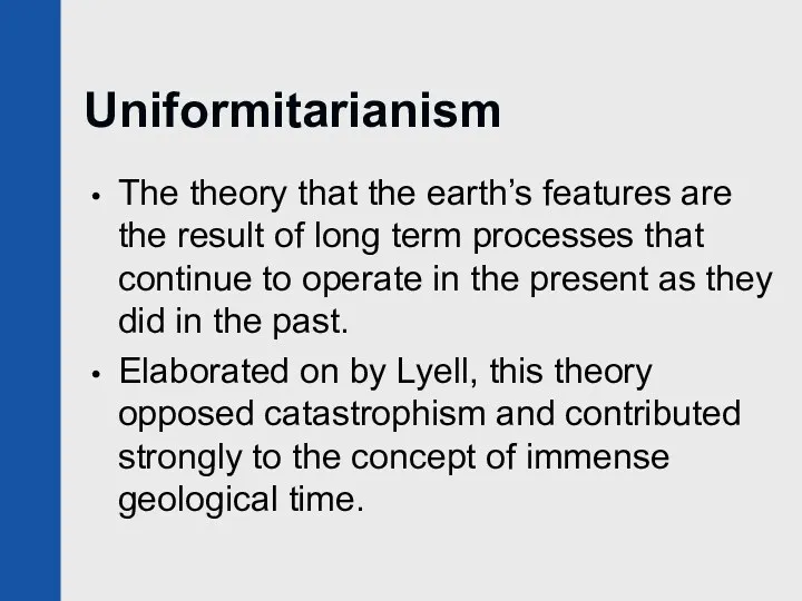Uniformitarianism The theory that the earth’s features are the result