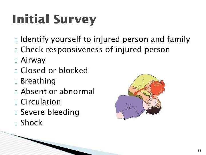 Identify yourself to injured person and family Check responsiveness of injured person Airway