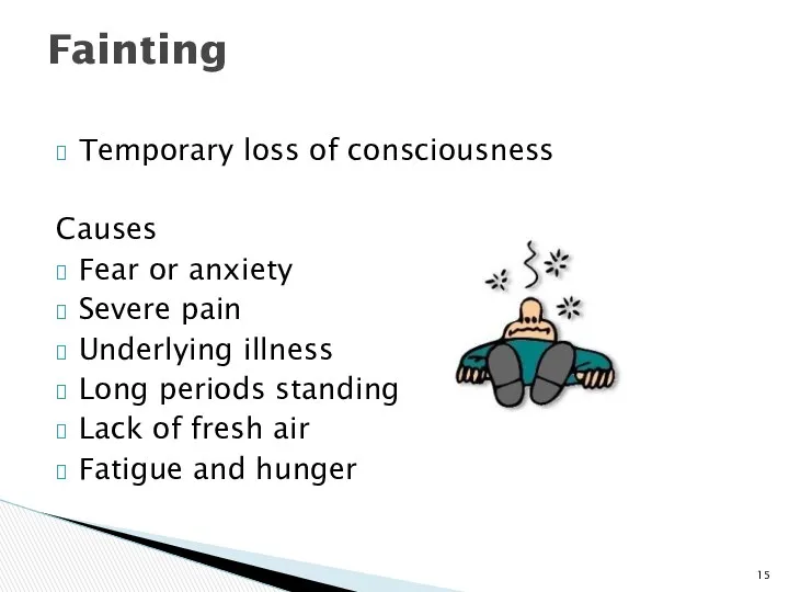 Temporary loss of consciousness Causes Fear or anxiety Severe pain Underlying illness Long