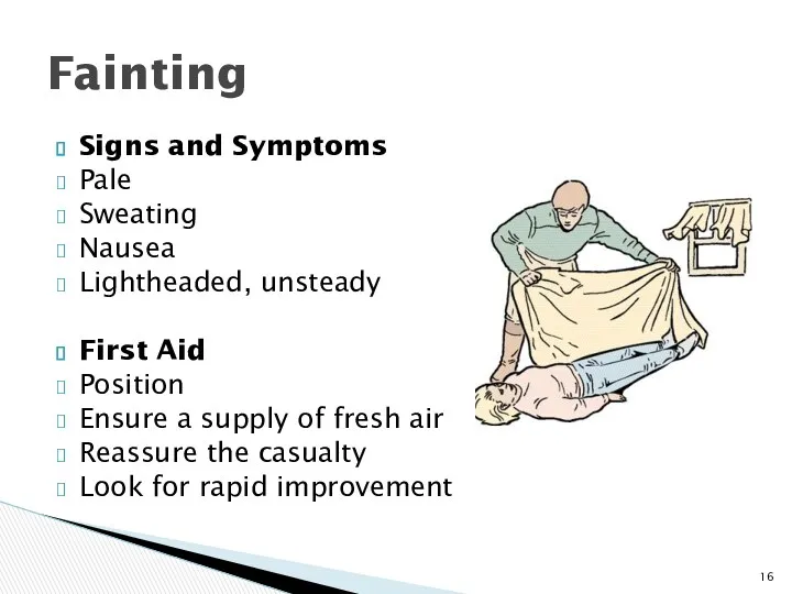 Signs and Symptoms Pale Sweating Nausea Lightheaded, unsteady First Aid Position Ensure a