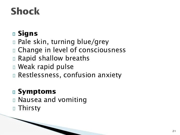 Signs Pale skin, turning blue/grey Change in level of consciousness