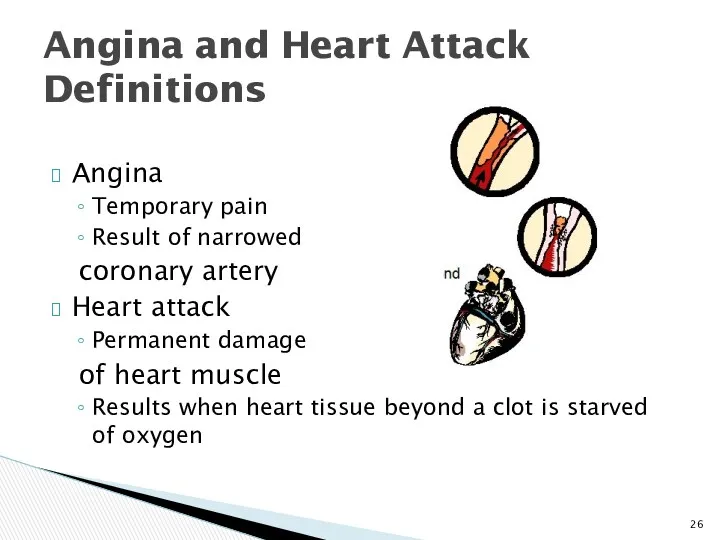Angina and Heart Attack Definitions Angina Temporary pain Result of narrowed coronary artery
