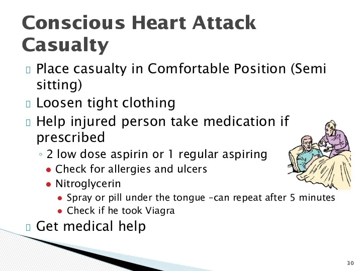 Place casualty in Comfortable Position (Semi sitting) Loosen tight clothing Help injured person