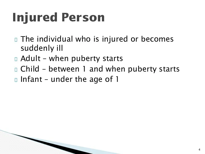 The individual who is injured or becomes suddenly ill Adult – when puberty