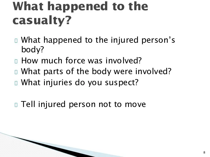 What happened to the injured person’s body? How much force was involved? What