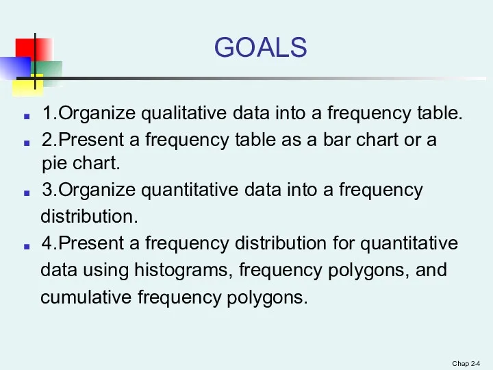 GOALS 1.Organize qualitative data into a frequency table. 2.Present a