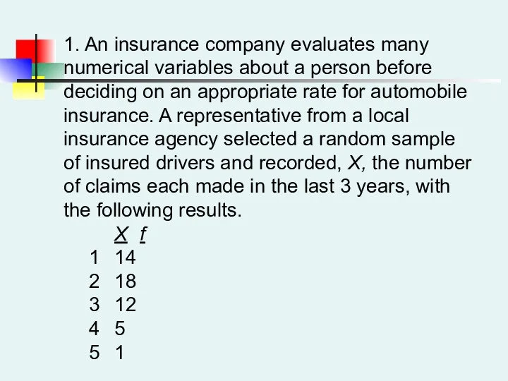 1. An insurance company evaluates many numerical variables about a