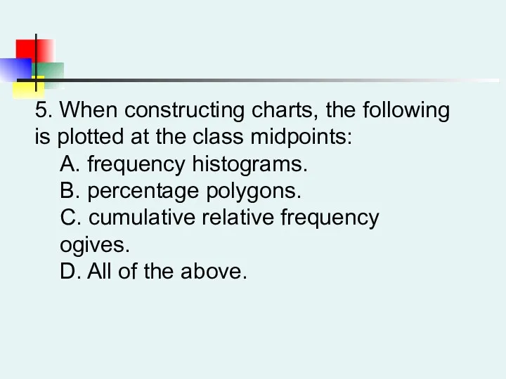 5. When constructing charts, the following is plotted at the