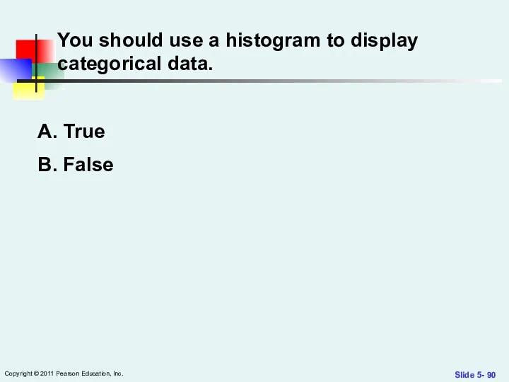 Slide 5- Copyright © 2011 Pearson Education, Inc. You should