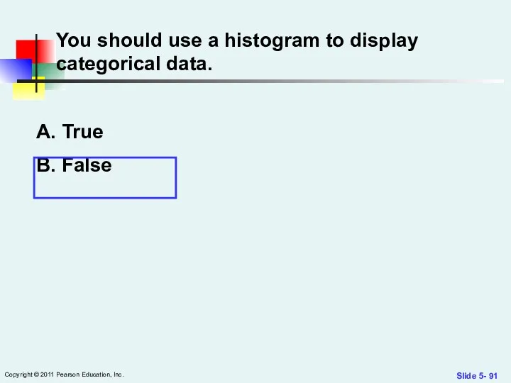 Slide 5- Copyright © 2011 Pearson Education, Inc. You should