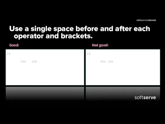 Use a single space before and after each operator and