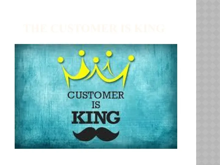 THE CUSTOMER IS KING