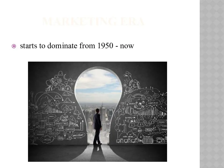 MARKETING ERA starts to dominate from 1950 - now