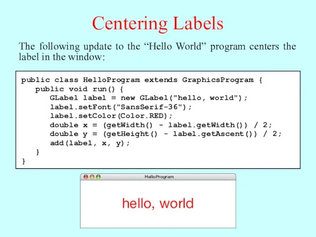 Centering Labels The following update to the “Hello World” program