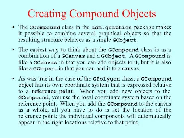 Creating Compound Objects The GCompound class in the acm.graphics package