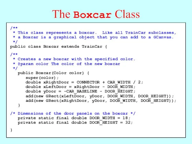 /** * This class represents a boxcar. Like all TrainCar