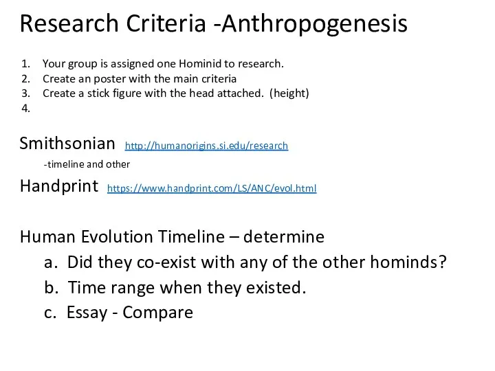 Research Criteria -Anthropogenesis Smithsonian http://humanorigins.si.edu/research -timeline and other Handprint https://www.handprint.com/LS/ANC/evol.html Human Evolution Timeline