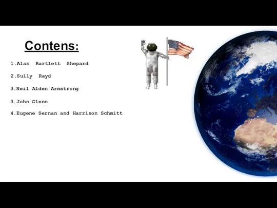 Contens: 1.Alan Bartlett Shepard 2.Sully Rayd 3.Neil Alden Armstrong 3.John Glenn 4.Eugene Sernan and Harrison Schmitt