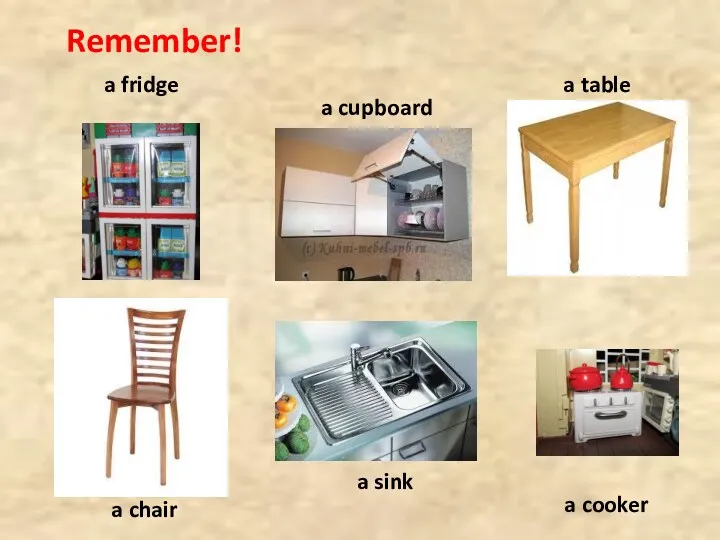 Remember! a fridge a table a cupboard a chair a sink a cooker