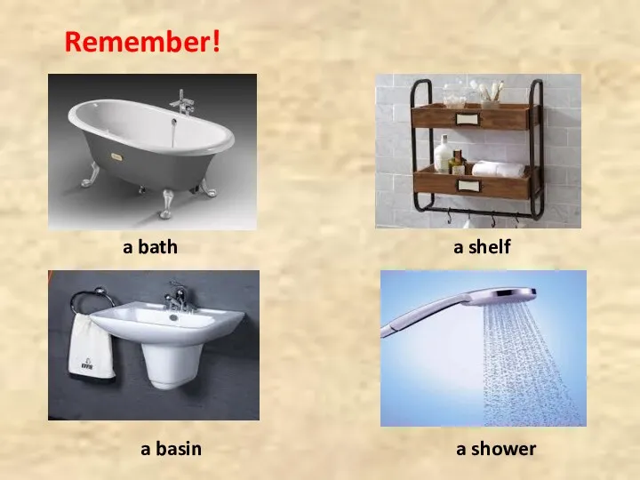 Remember! a bath a shelf a shower a basin