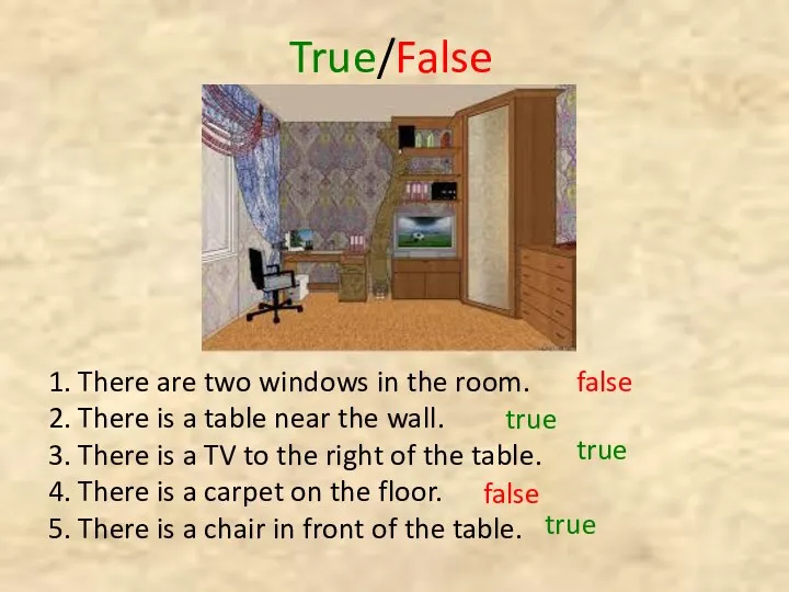 True/False 1. There are two windows in the room. 2. There is a