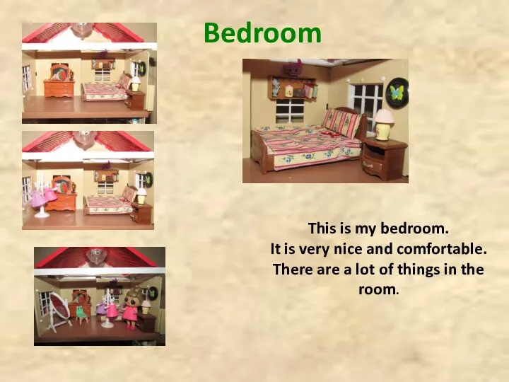 Bedroom This is my bedroom. It is very nice and comfortable. There are