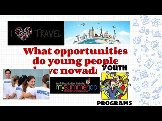 What opportunities do young people have nowadays?