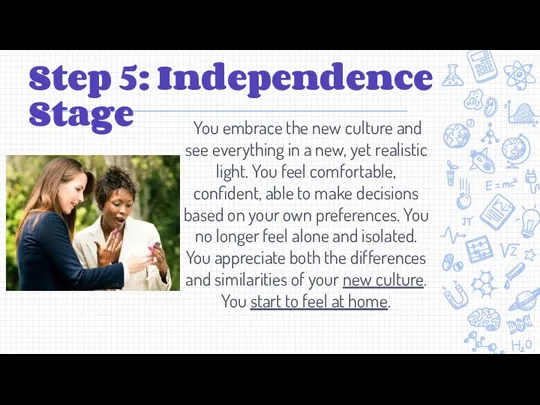Step 5: Independence Stage You embrace the new culture and see everything in
