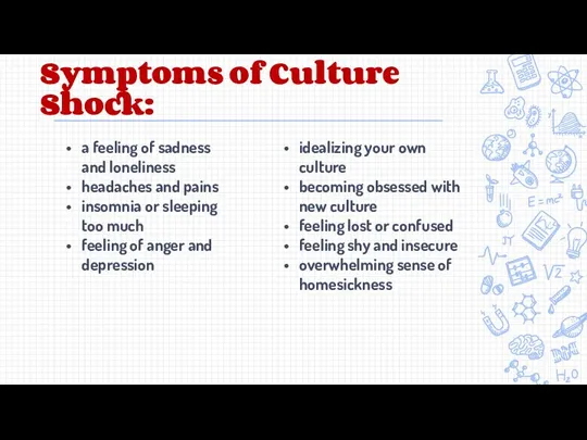 Symptoms of Culture Shock: a feeling of sadness and loneliness headaches and pains