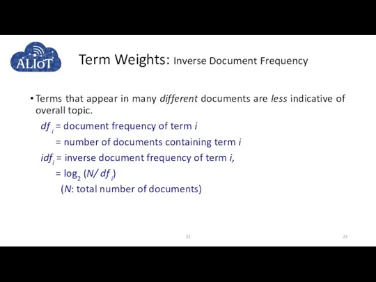 Term Weights: Inverse Document Frequency Terms that appear in many