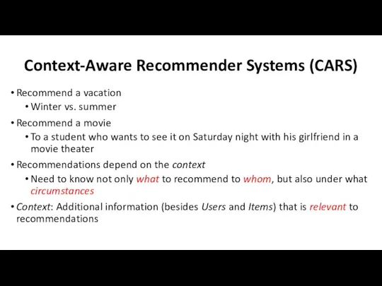 Context-Aware Recommender Systems (CARS) Recommend a vacation Winter vs. summer