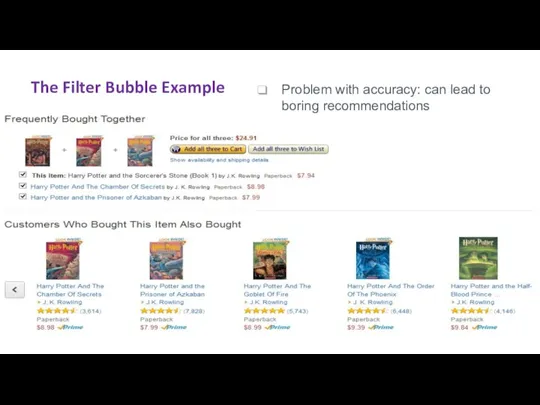 The Filter Bubble Example Problem with accuracy: can lead to boring recommendations