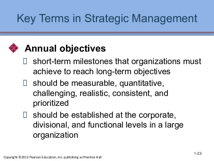 Key Terms in Strategic Management Annual objectives short-term milestones that organizations must achieve