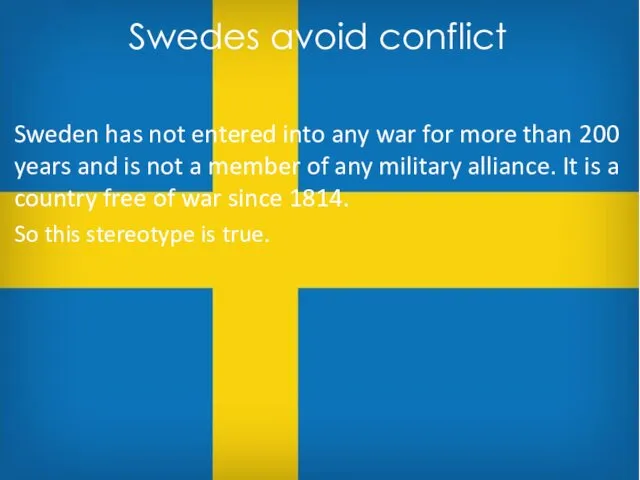 Sweden has not entered into any war for more than