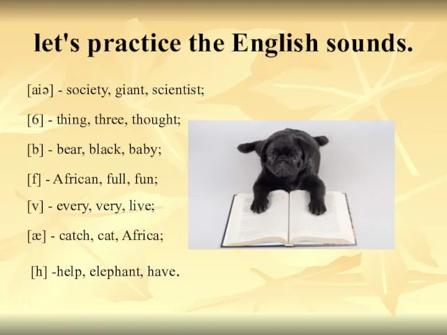 let's practice the English sounds. [aiǝ] - society, giant, scientist; [6] - thing,