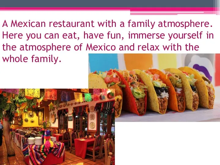 A Mexican restaurant with a family atmosphere. Here you can