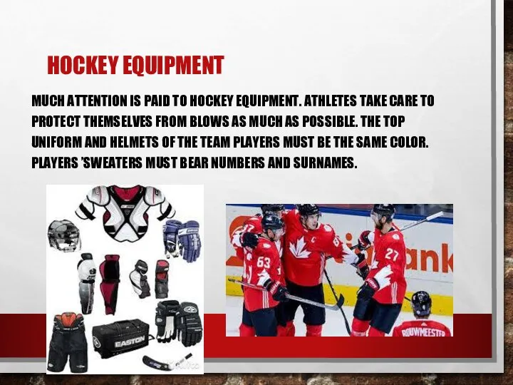 НOCKEY EQUIPMENT MUCH ATTENTION IS PAID TO HOCKEY EQUIPMENT. ATHLETES