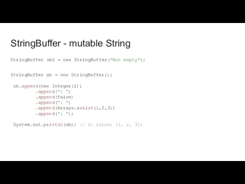 StringBuffer - mutable String StringBuffer sb2 = new StringBuffer("Not empty");