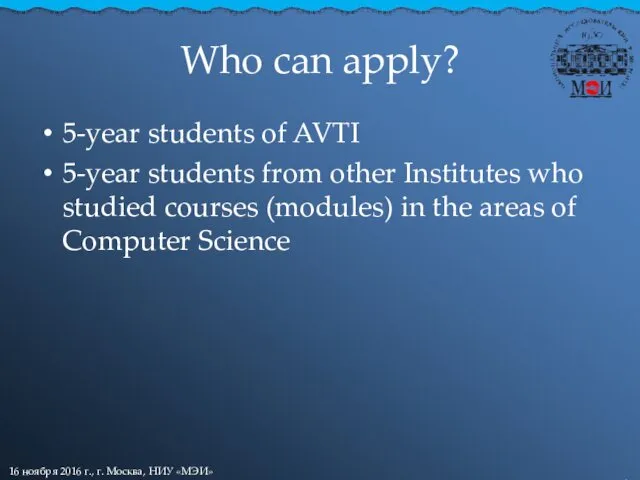 Who can apply? 5-year students of AVTI 5-year students from