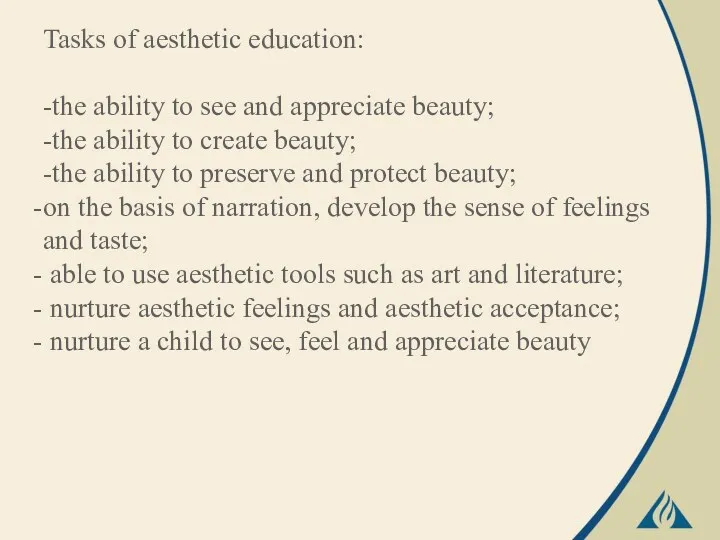 Tasks of aesthetic education: -the ability to see and appreciate beauty; -the ability