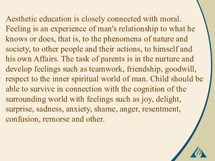 Aesthetic education is closely connected with moral. Feeling is an experience of man's