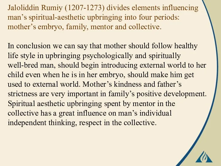 Jaloliddin Rumiy (1207-1273) divides elements influencing man’s spiritual-aesthetic upbringing into four periods: mother’s