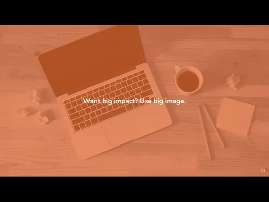 Want big impact? Use big image.